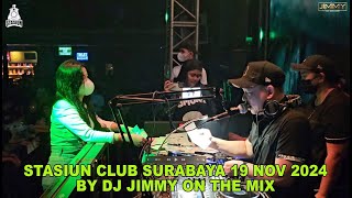 STASIUN CLUB SURABAYA 19 NOV 2024 BY DJ JIMMY ON THE MIX