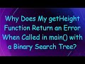 Why Does My getHeight Function Return an Error When Called in main() with a Binary Search Tree?