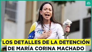 Todo sobre la detención de María Corina Machado