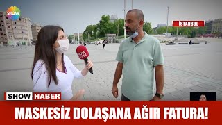 Maskesiz dolaşana ağır fatura!