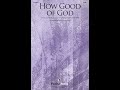 HOW GOOD OF GOD (SATB Choir) – Arranged by David Angerman