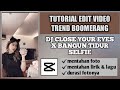 TUTORIAL EDIT VIDEO TREND BOOMERANG DJ CLOSE YOUR EYES X BANGUN TIDUR SELFIE