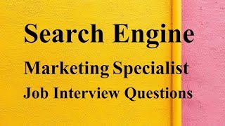 Search Engine Marketing Specialist Job Interview Questions