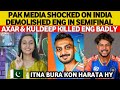 Pak Media SHOCKED On India DEMOLISHED ENG In Semifinal | Axar Patel & Kuldeep Yadav KILLED ENG