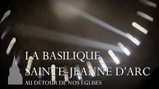 La basilique Sainte-Jeanne d'Arc - Au détour de nos églises #5