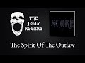 The Jolly Rogers - Score:  The Spirit Of The Outlaw