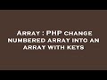 Array : PHP change numbered array into an array with keys