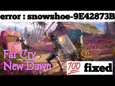 How To Fix Far Cry New Dawn ERROR Snowshoe-9E42873B Fix - YouTube