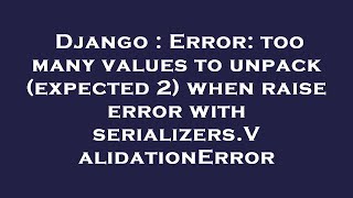 Django : Error: too many values to unpack (expected 2) when raise error with serializers.ValidationE