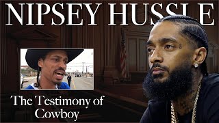 Full Testimony of Nipsey Hussle's friend "Cowboy"