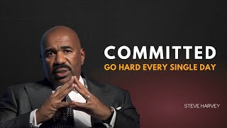 COMMITTED | GO HARD EVERY SINGLE DAY | Steve Harvey Motivation | Best Motivational Speech