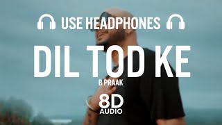 B Praak: Dil Tod Ke (8D AUDIO) | Rochak Kohli | Bhushan Kumar