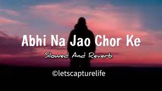 Abhi na Jao Chor kar ( Reverb + Slowed) | Asha Bhosle | Mohammad Rafi | LetsCaptureLife #lofi #slow