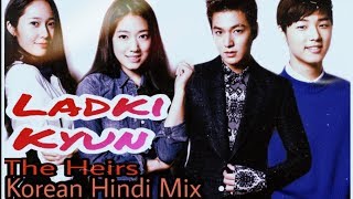 LADKI KYON - HUM TUM / The Heirs Korean Hindi Mix