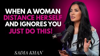 When a Woman Distances Herself and Ignores You, Just Do This One Thing | SADIA KHAN