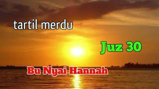 BACAAN QUR'AN MERDU MENYENTUH HATI || JUZ 30 || IBU NYAI HANNAH