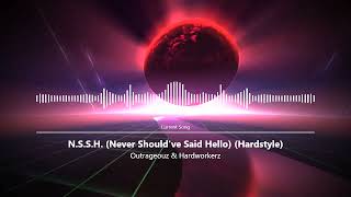 Outrageouz \u0026 Hardworkerz - N.S.S.H. (Never Should've Said Hello) (Hardstyle)