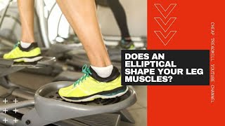 Elliptical Workouts to Lose Weight: Does an Elliptical Shape Your Leg Muscles?