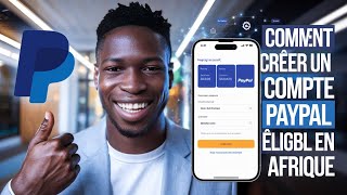 Comment Créer un Compte PayPal Éligible en Afrique en 2025 (Guide Facile et Rapide)