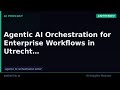 Agentic AI Orchestration for Enterprise Workflows in Utrecht