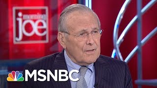 Donald Rumsfeld: ‘Cut President Trump Some Slack’ | Morning Joe | MSNBC