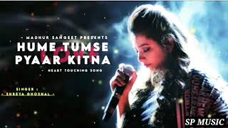 Hume Tumse Pyaar Kitna - Shreya Ghoshal || Best Hindi Song || Hindi New Song