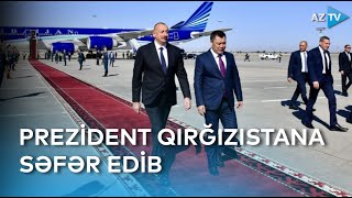 Prezident İlham Əliyev Qırğızıstana səfər edib