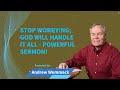 Andrew Wommack Ministries - Stop Worrying; God Will Handle It All - POWERFUL SERMON!