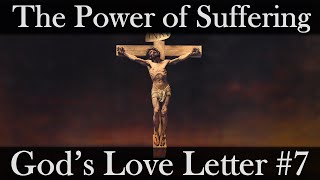 The Power of Suffering // God's Love Letter to You #7