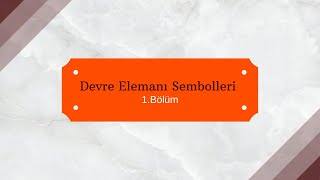 Devre Elemanı Sembolleri 1.Bölüm