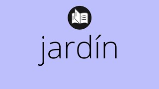 Que significa JARDÍN • jardín SIGNIFICADO • jardín DEFINICIÓN • Que es JARDÍN