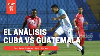 Cuba vs Guatemala ⚽ "El Análisis" | Eliminatorias de CONCACAF