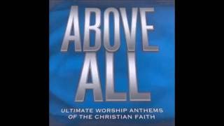 ABOVE ALL ULTIMATE WORSHIP ATHEMS OF THE CHRISTIAN FAITH CD2