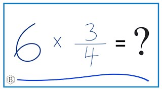 6 times 3/4 (Six times Three-Fourths)
