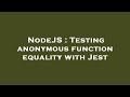 NodeJS : Testing anonymous function equality with Jest