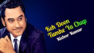 Keh Doon Tumhe Ya Chup || Best Of Kishore Kumar Songs || Kishore Kumar Hindi Songs
