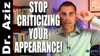 How To Stop Criticizing Your Appearance: Physical Confidence | Dr. Aziz - Confidence Coach