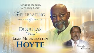 Celebrating the Life and Legacy - DOUGLAS " Doug " LEON MOUNTBATTEN HOYTE