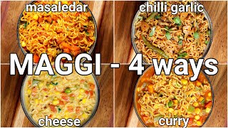 4 Tasty Maggi Masala Recipe - Cheesy Maggi, Curry Maggi, Chilli Garlic Maggi, Vegetable Masala Maggi
