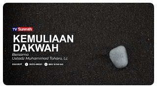 KEMULIAAN DAKWAH - Ustadz Muhammad Toharo, Lc.