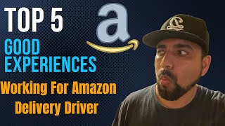 Top 5 Good Experience Working As An Amazon Delivery Driver (I'M BACK)