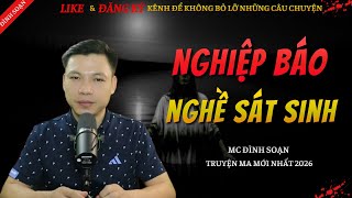 TRUYỆN MA KINH DỊ MỚI | NGHIỆP BÁO NGHỀ SÁT SINH || Chuyện Ma Đình Soạn Hay Và Sợ Nhất 2026