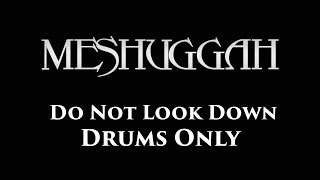 Meshuggah Do Not Look Down DRUMS ONLY