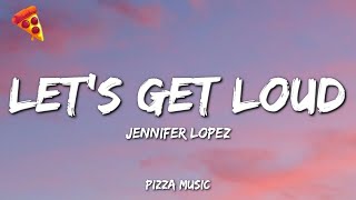 Jennifer Lopez - Lets Get Loud (Lyrics)