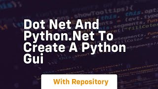 Dot net and python net to create a python gui