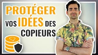 Comment PROTÉGER VOS IDÉES des copieurs ?