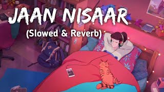 Jaan nisaar (Slowed and Reverb) Song || slowed and reverb songs || kedarnath full movie
