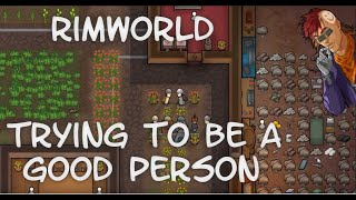 Rimworld: Trying to be a good person