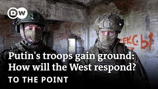 Putin's troops gain ground: How will Germany and the West respond? | To The Point
