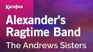Alexander's Ragtime Band - The Andrews Sisters | Karaoke Version | KaraFun